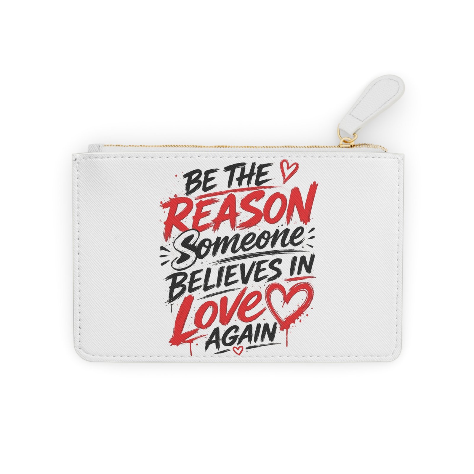 Mini Clutch Bag - "Be the Reason Someone Believes in Love Again" Inspirational Zip Pouch