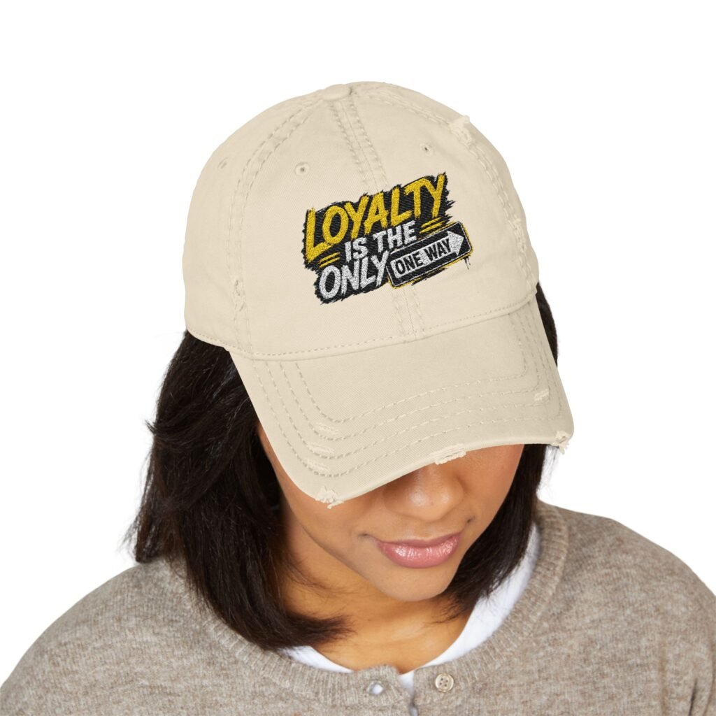 Loyalty Is The Only One Way Distressed Dad Hat — Embroidered Cotton Baseball Cap